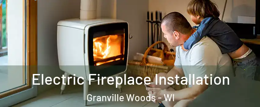 Electric Fireplace Installation Granville Woods - WI