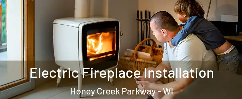 Electric Fireplace Installation Honey Creek Parkway - WI