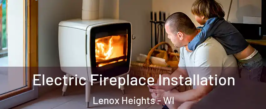 Electric Fireplace Installation Lenox Heights - WI