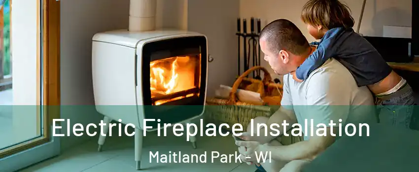 Electric Fireplace Installation Maitland Park - WI