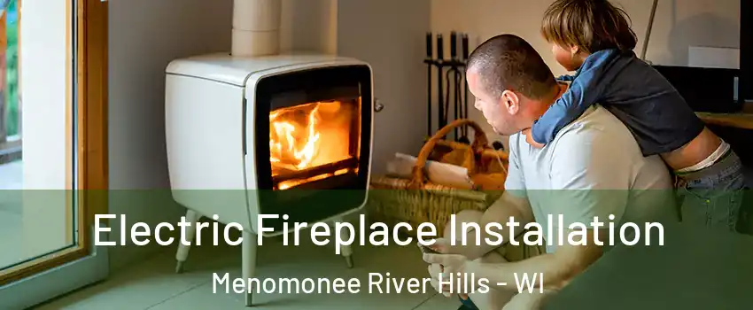 Electric Fireplace Installation Menomonee River Hills - WI