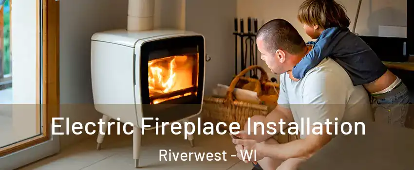 Electric Fireplace Installation Riverwest - WI