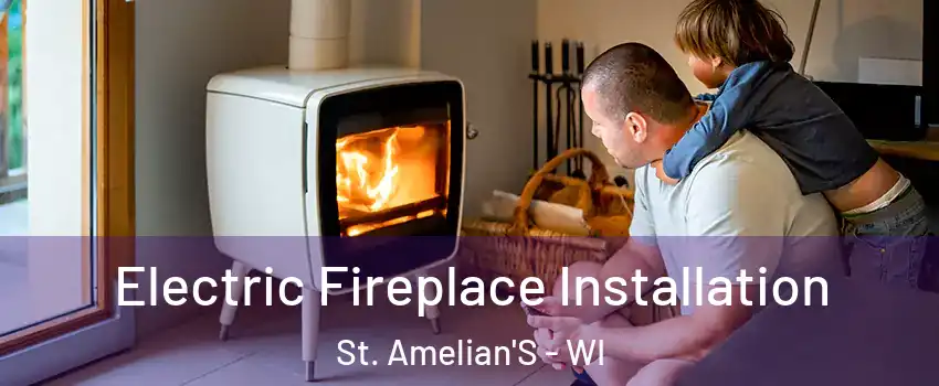 Electric Fireplace Installation St. Amelian'S - WI