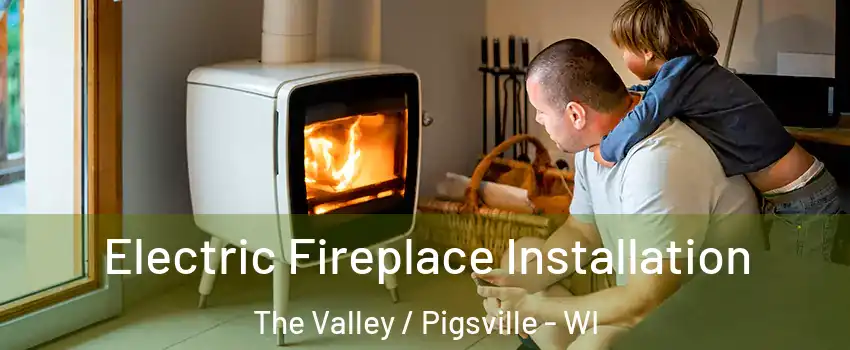 Electric Fireplace Installation The Valley / Pigsville - WI