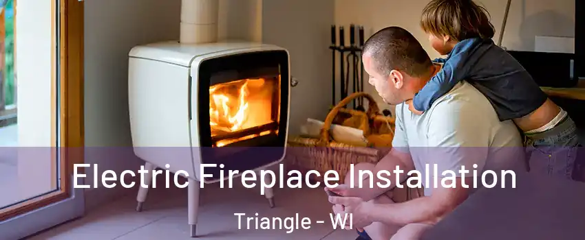 Electric Fireplace Installation Triangle - WI