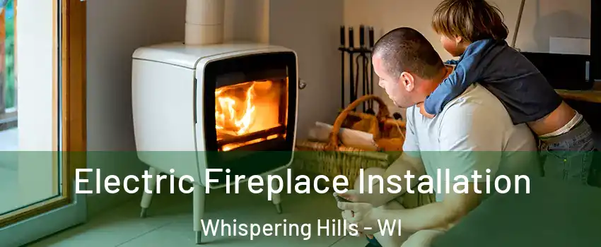 Electric Fireplace Installation Whispering Hills - WI