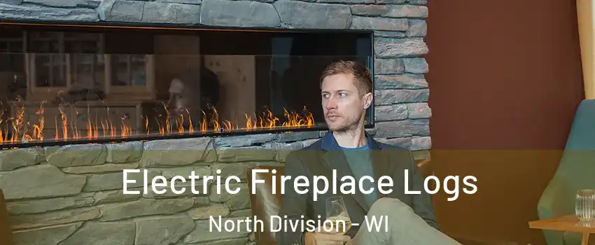 Electric Fireplace Logs North Division - WI