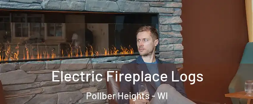 Electric Fireplace Logs Pollber Heights - WI