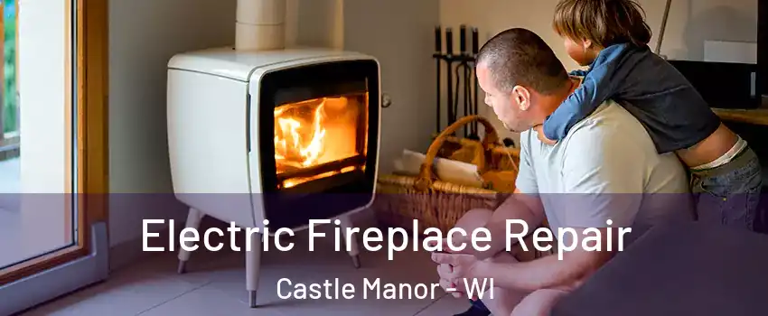 Electric Fireplace Repair Castle Manor - WI