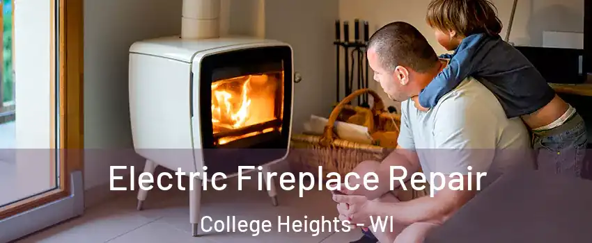 Electric Fireplace Repair College Heights - WI