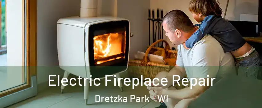 Electric Fireplace Repair Dretzka Park - WI