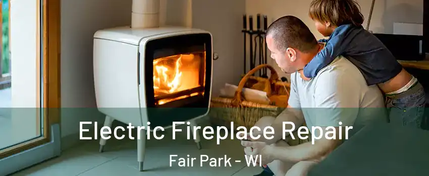 Electric Fireplace Repair Fair Park - WI