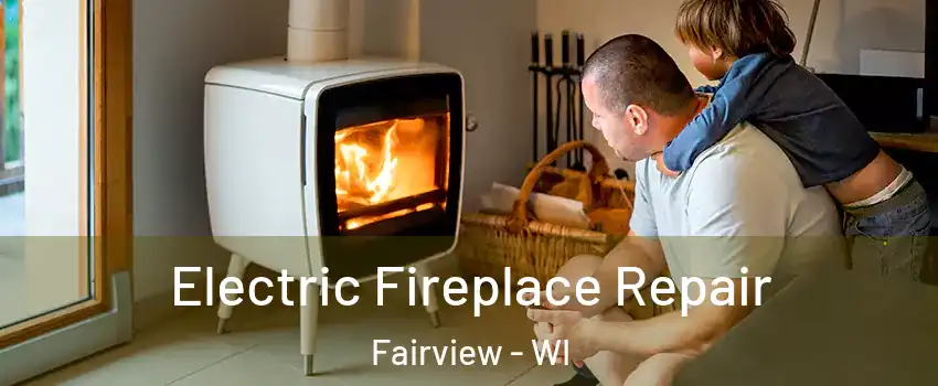 Electric Fireplace Repair Fairview - WI