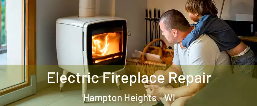 Electric Fireplace Repair Hampton Heights - WI