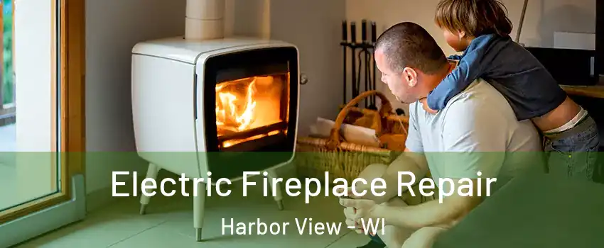 Electric Fireplace Repair Harbor View - WI