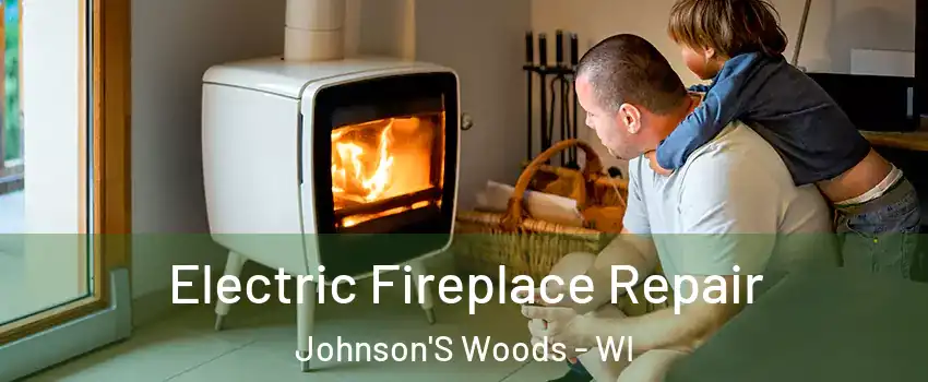 Electric Fireplace Repair Johnson'S Woods - WI