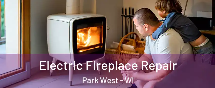 Electric Fireplace Repair Park West - WI