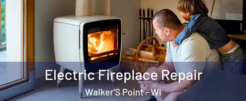 Electric Fireplace Repair Walker'S Point - WI