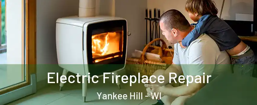 Electric Fireplace Repair Yankee Hill - WI