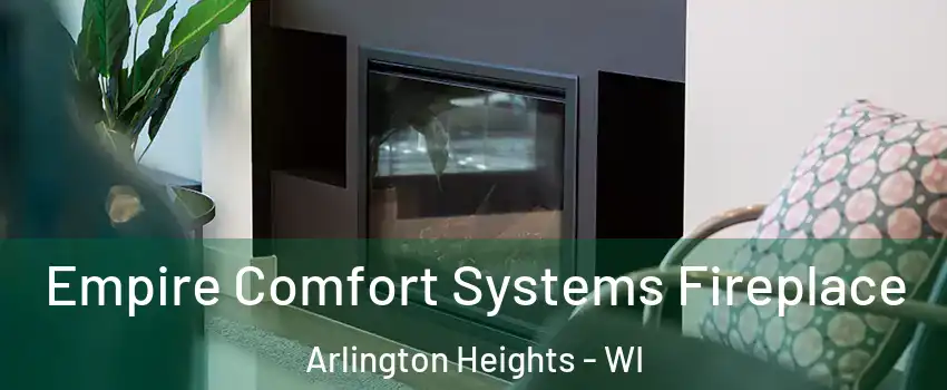 Empire Comfort Systems Fireplace Arlington Heights - WI