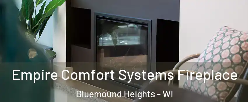 Empire Comfort Systems Fireplace Bluemound Heights - WI