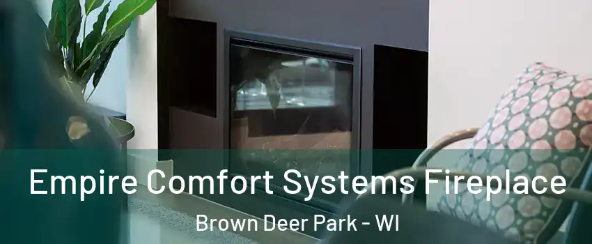 Empire Comfort Systems Fireplace Brown Deer Park - WI