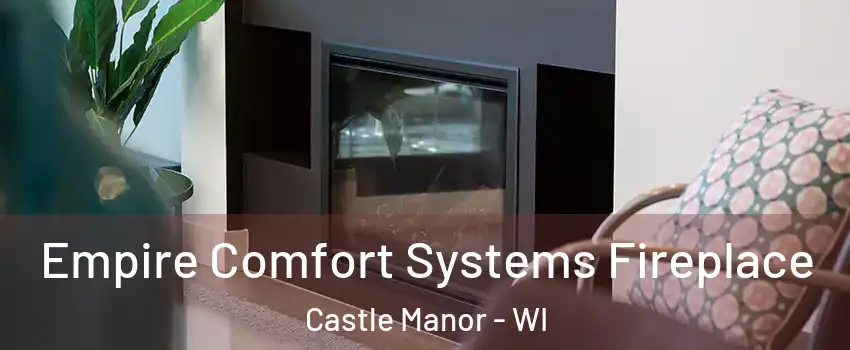 Empire Comfort Systems Fireplace Castle Manor - WI