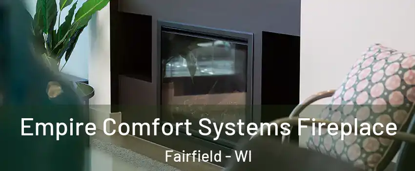 Empire Comfort Systems Fireplace Fairfield - WI