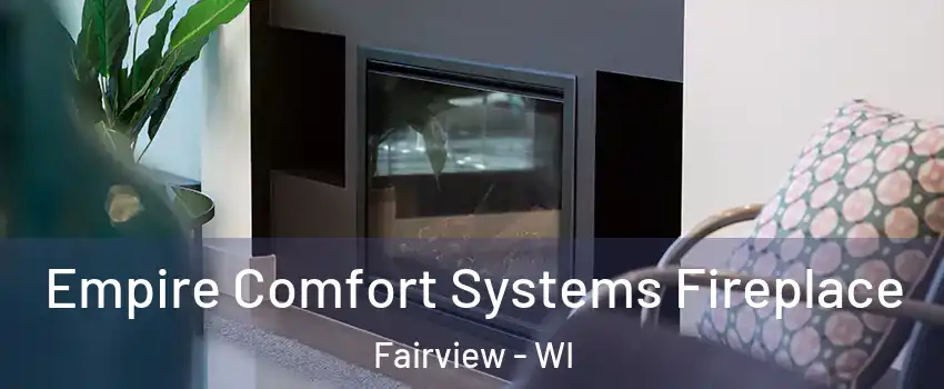 Empire Comfort Systems Fireplace Fairview - WI