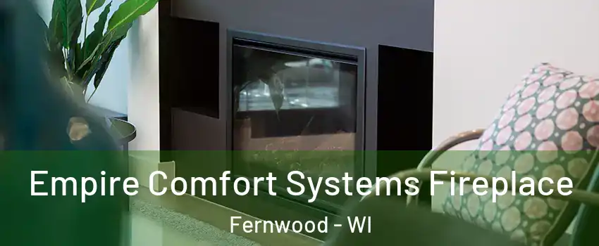 Empire Comfort Systems Fireplace Fernwood - WI