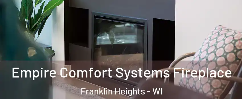 Empire Comfort Systems Fireplace Franklin Heights - WI