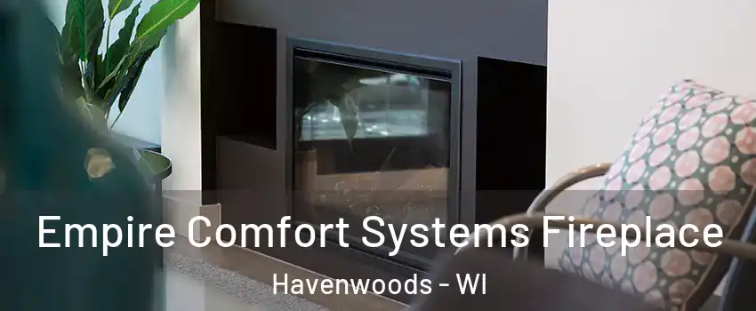 Empire Comfort Systems Fireplace Havenwoods - WI