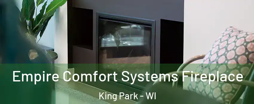 Empire Comfort Systems Fireplace King Park - WI