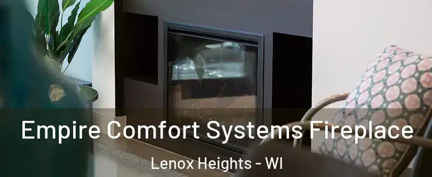 Empire Comfort Systems Fireplace Lenox Heights - WI