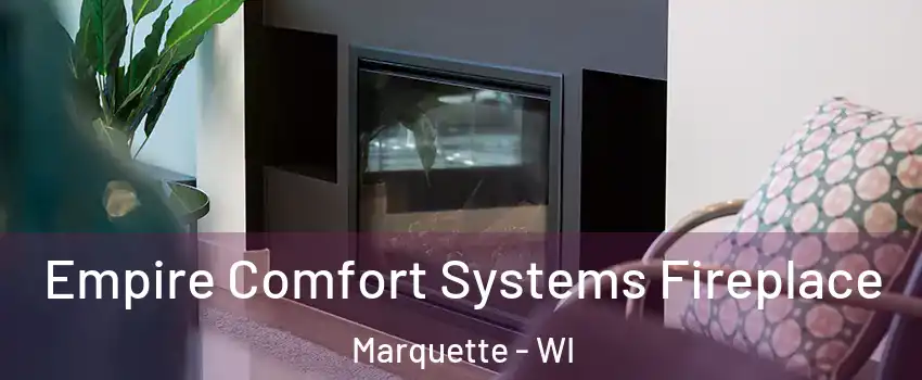 Empire Comfort Systems Fireplace Marquette - WI