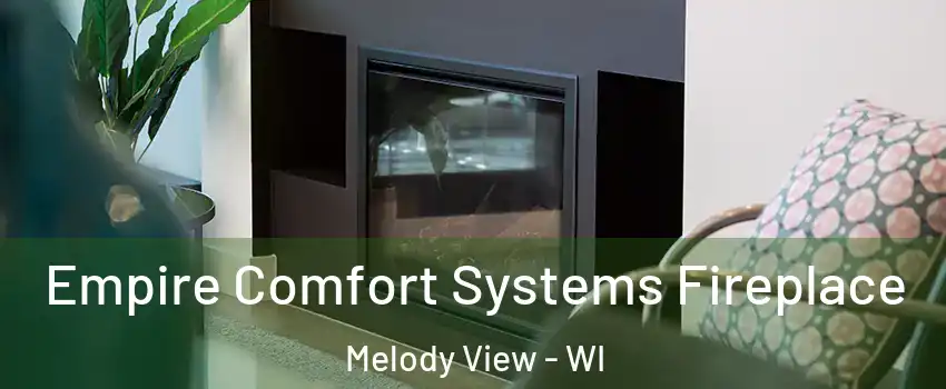 Empire Comfort Systems Fireplace Melody View - WI