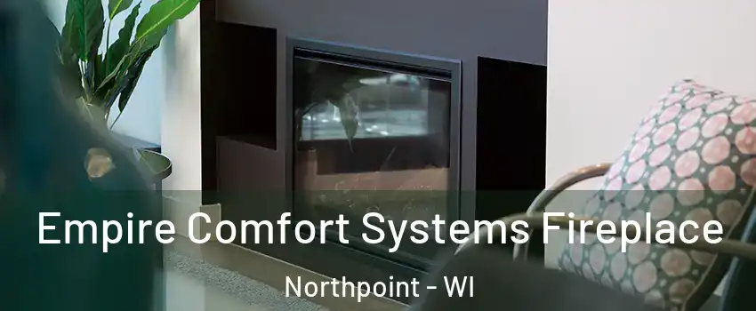 Empire Comfort Systems Fireplace Northpoint - WI