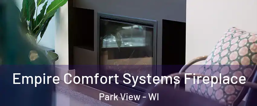 Empire Comfort Systems Fireplace Park View - WI