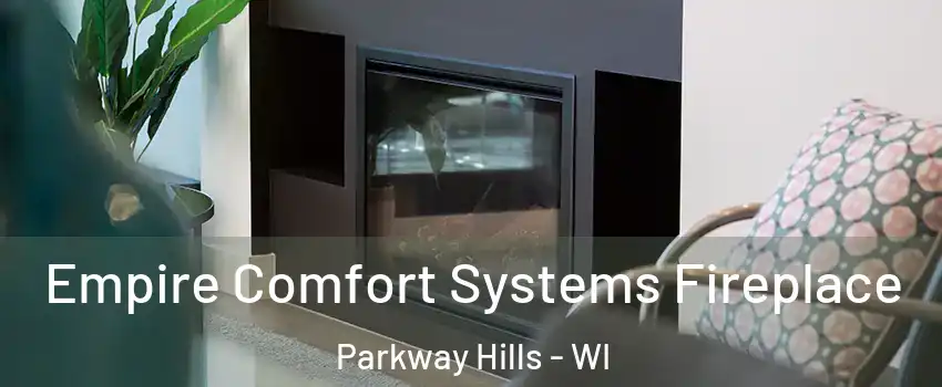 Empire Comfort Systems Fireplace Parkway Hills - WI