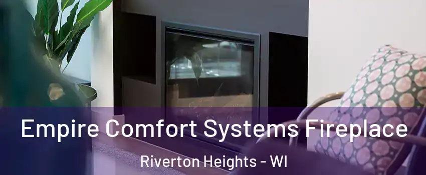 Empire Comfort Systems Fireplace Riverton Heights - WI