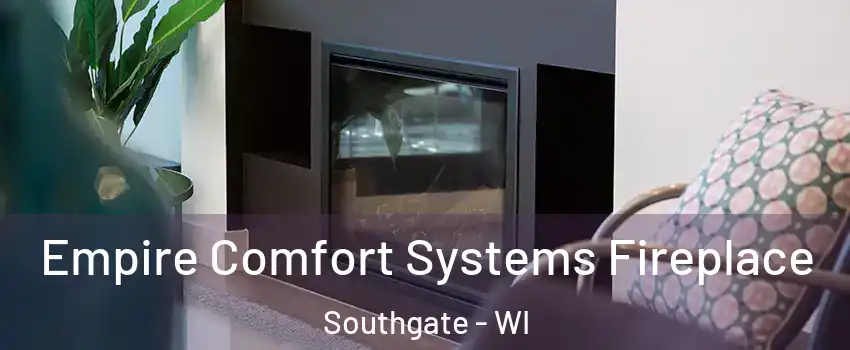 Empire Comfort Systems Fireplace Southgate - WI