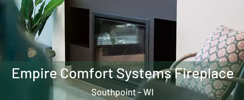 Empire Comfort Systems Fireplace Southpoint - WI