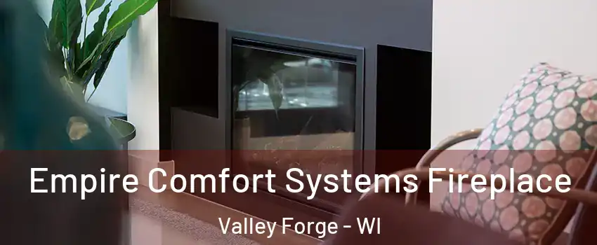 Empire Comfort Systems Fireplace Valley Forge - WI