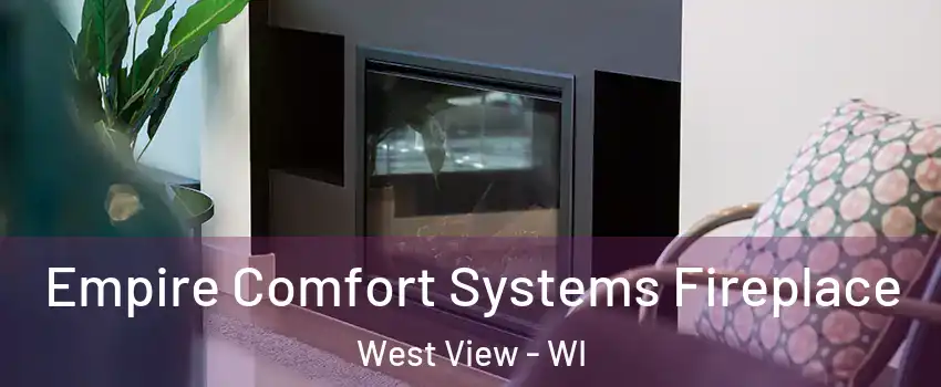 Empire Comfort Systems Fireplace West View - WI