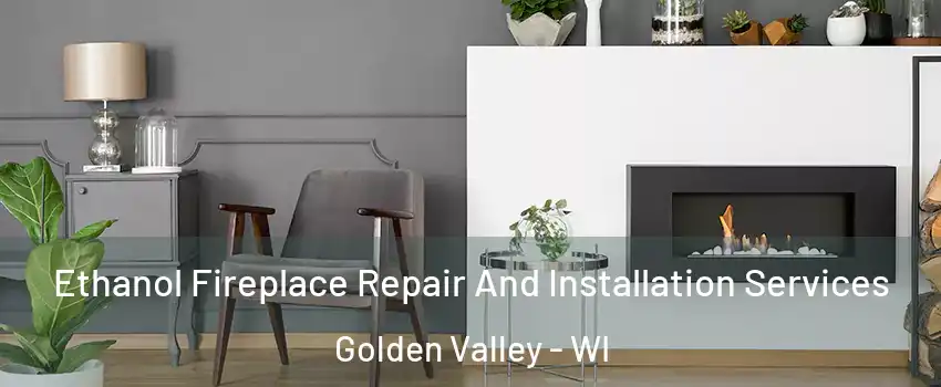 Ethanol Fireplace Repair And Installation Services Golden Valley - WI