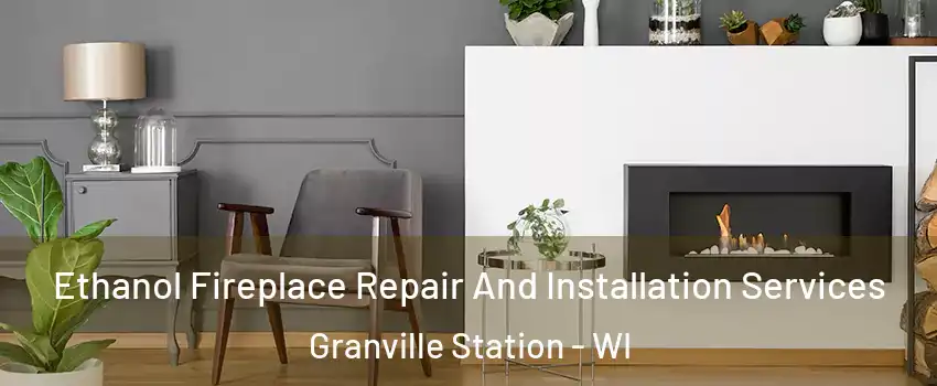 Ethanol Fireplace Repair And Installation Services Granville Station - WI