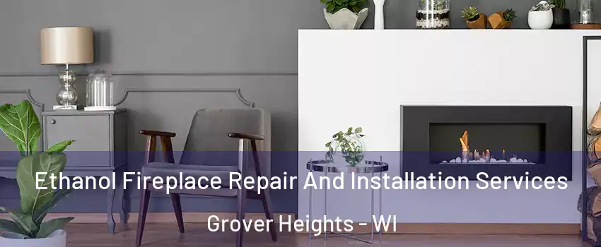 Ethanol Fireplace Repair And Installation Services Grover Heights - WI