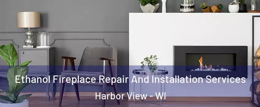 Ethanol Fireplace Repair And Installation Services Harbor View - WI