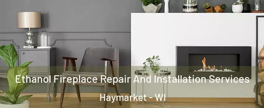 Ethanol Fireplace Repair And Installation Services Haymarket - WI