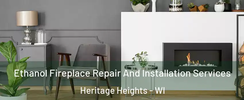 Ethanol Fireplace Repair And Installation Services Heritage Heights - WI